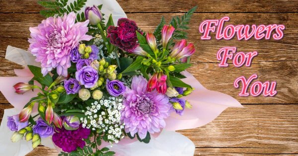 FLOWERS FOR YOU